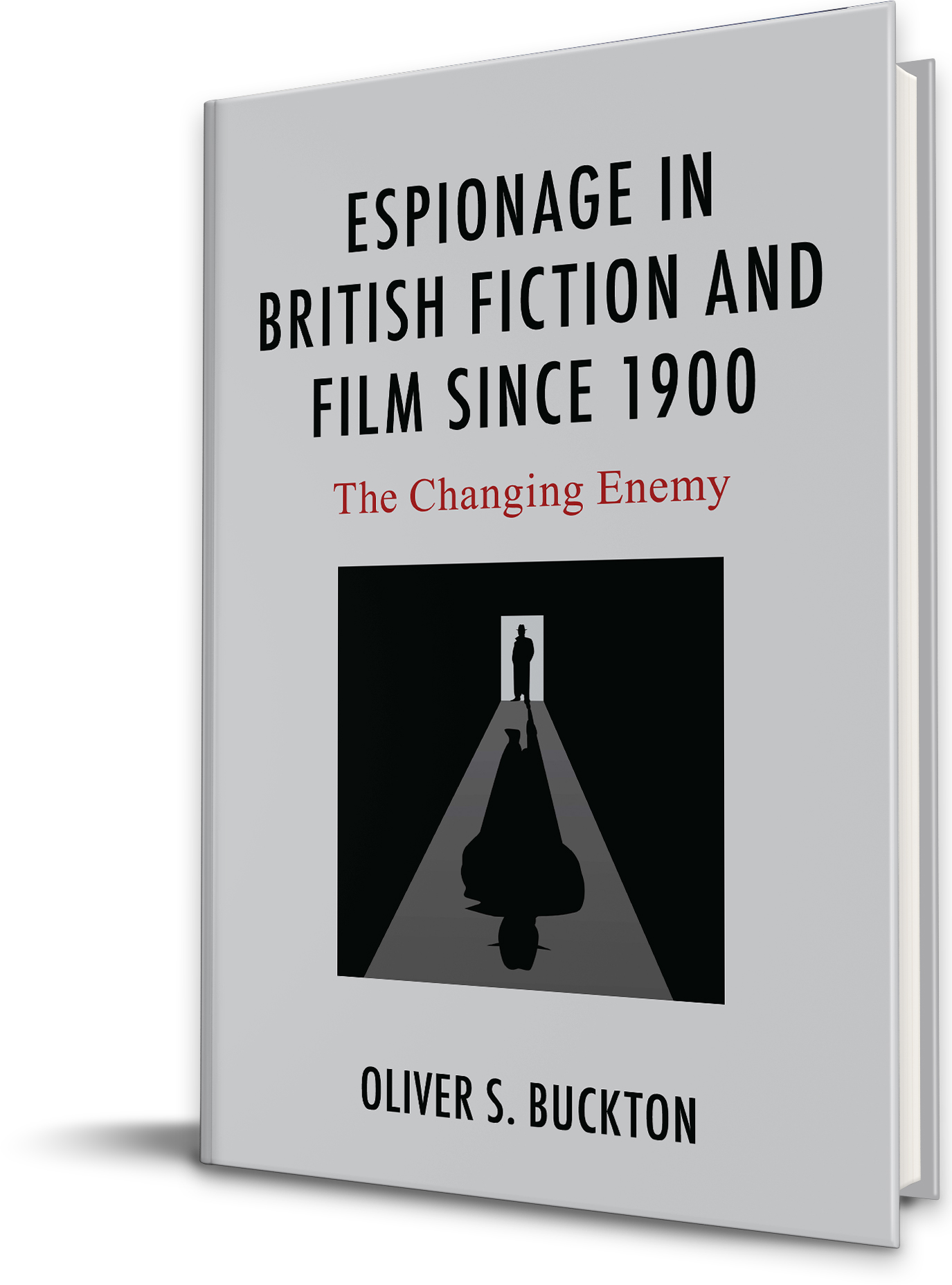 Espionage in British Literature and Film Since 1900: The Changing Enemy