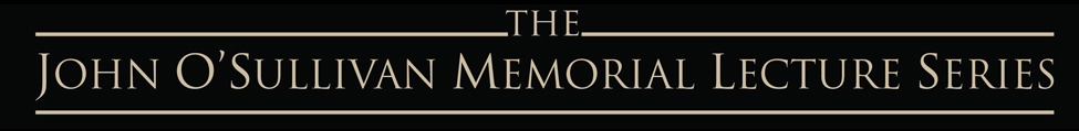 John O'Sullivan Memorial Lecture