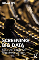 book cover: Screening Big Data: Films that Shape Our Algorithmic Literacy